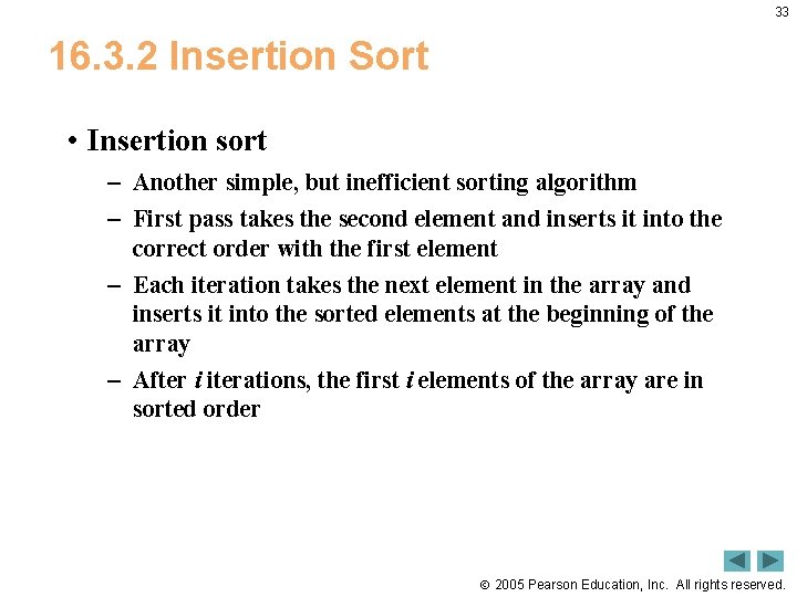 33 16. 3. 2 Insertion Sort • Insertion sort – Another simple, but inefficient