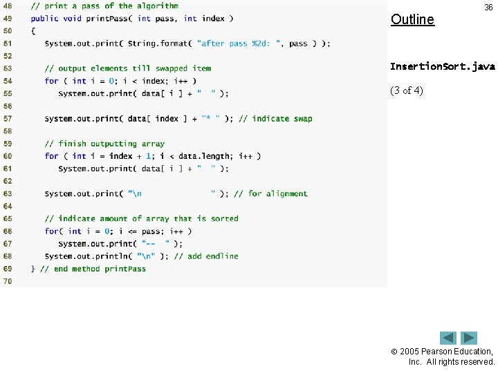 Outline 36 Insertion. Sort. java (3 of 4) 2005 Pearson Education, Inc. All rights