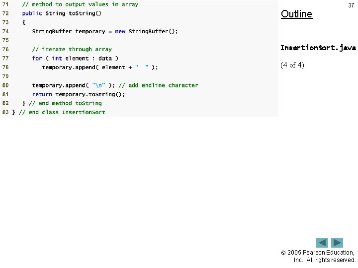 Outline 37 Insertion. Sort. java (4 of 4) 2005 Pearson Education, Inc. All rights