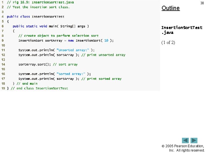 Outline 38 Insertion. Sort. Test. java (1 of 2) 2005 Pearson Education, Inc. All