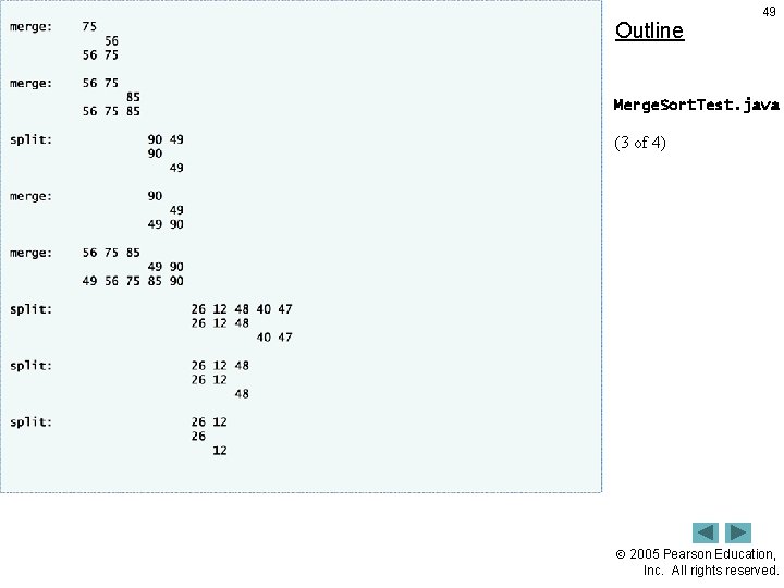 Outline 49 Merge. Sort. Test. java (3 of 4) 2005 Pearson Education, Inc. All
