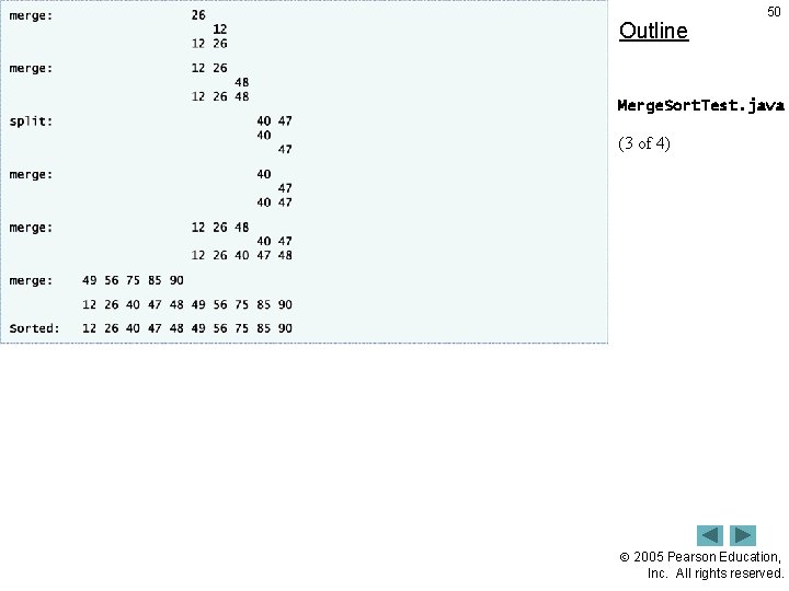 Outline 50 Merge. Sort. Test. java (3 of 4) 2005 Pearson Education, Inc. All