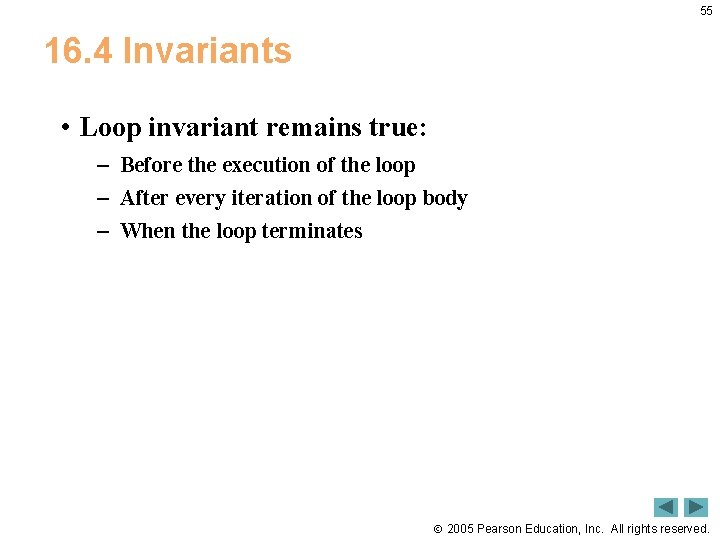 55 16. 4 Invariants • Loop invariant remains true: – Before the execution of