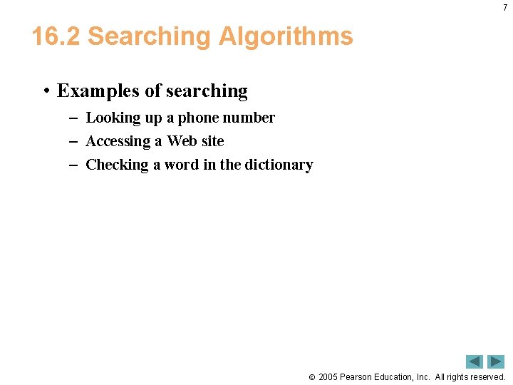 7 16. 2 Searching Algorithms • Examples of searching – Looking up a phone