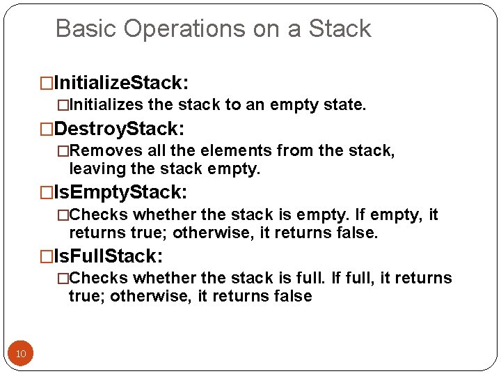 Basic Operations on a Stack �Initialize. Stack: �Initializes the stack to an empty state.