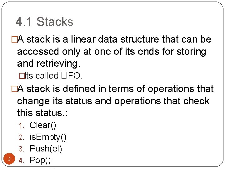 4. 1 Stacks �A stack is a linear data structure that can be accessed