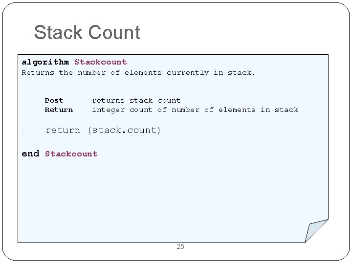 Stack Count algorithm Stackcount Returns the number of elements currently in stack. Post Return