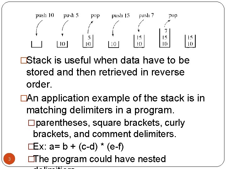 �Stack is useful when data have to be stored and then retrieved in reverse