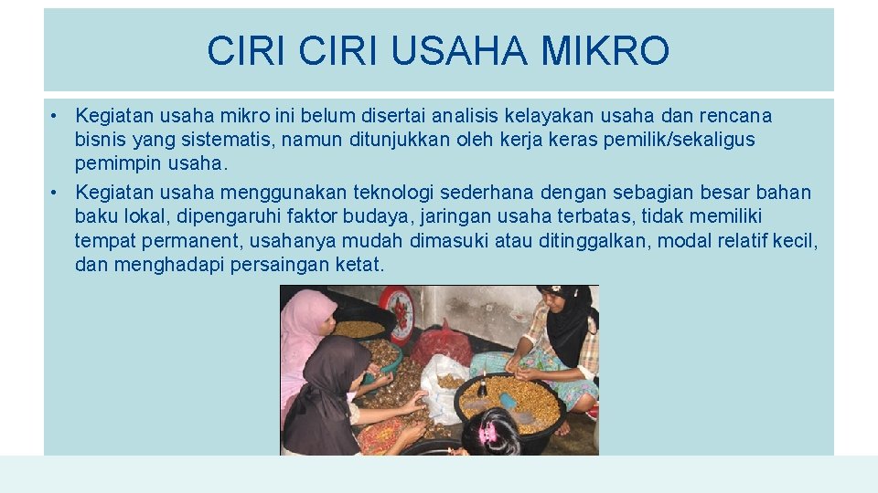 CIRI USAHA MIKRO • Kegiatan usaha mikro ini belum disertai analisis kelayakan usaha dan