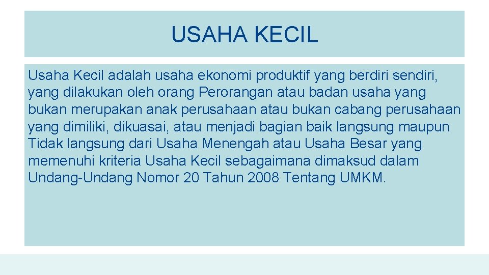 USAHA KECIL Usaha Kecil adalah usaha ekonomi produktif yang berdiri sendiri, yang dilakukan oleh