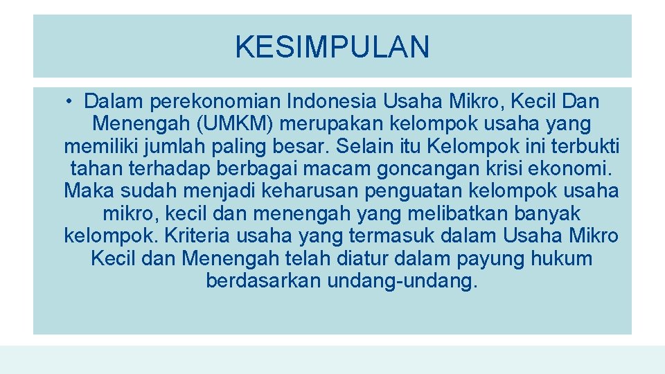 KESIMPULAN • Dalam perekonomian Indonesia Usaha Mikro, Kecil Dan Menengah (UMKM) merupakan kelompok usaha