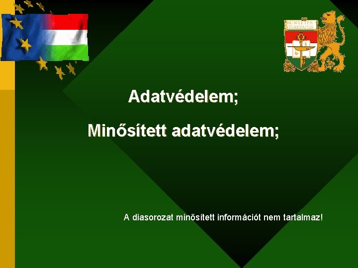 Adatvédelem; Minősített adatvédelem; A diasorozat minősített információt nem tartalmaz! 