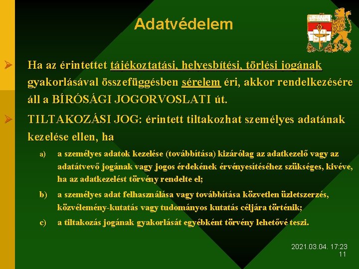 Adatvédelem Ø Ha az érintettet tájékoztatási, helyesbítési, törlési jogának gyakorlásával összefüggésben sérelem éri, akkor