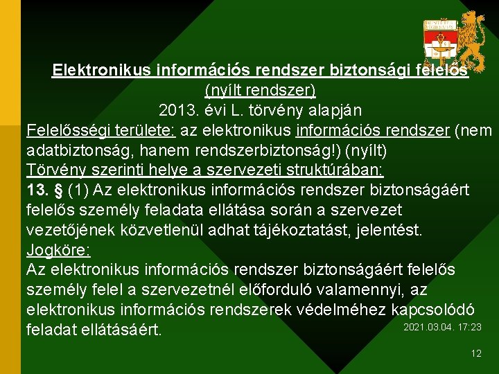 Elektronikus információs rendszer biztonsági felelős (nyílt rendszer) 2013. évi L. törvény alapján Felelősségi területe: