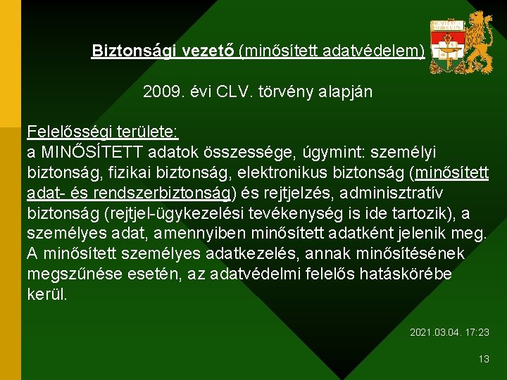 Biztonsági vezető (minősített adatvédelem) 2009. évi CLV. törvény alapján Felelősségi területe: a MINŐSÍTETT adatok