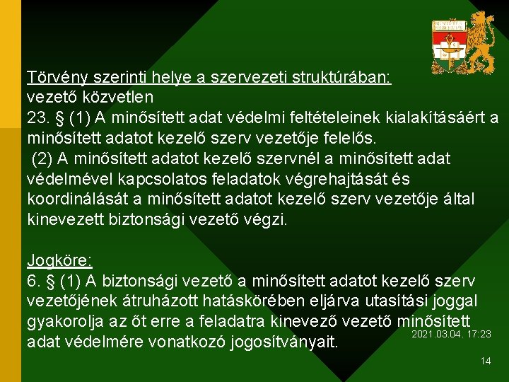 Törvény szerinti helye a szervezeti struktúrában: vezető közvetlen 23. § (1) A minősített adat
