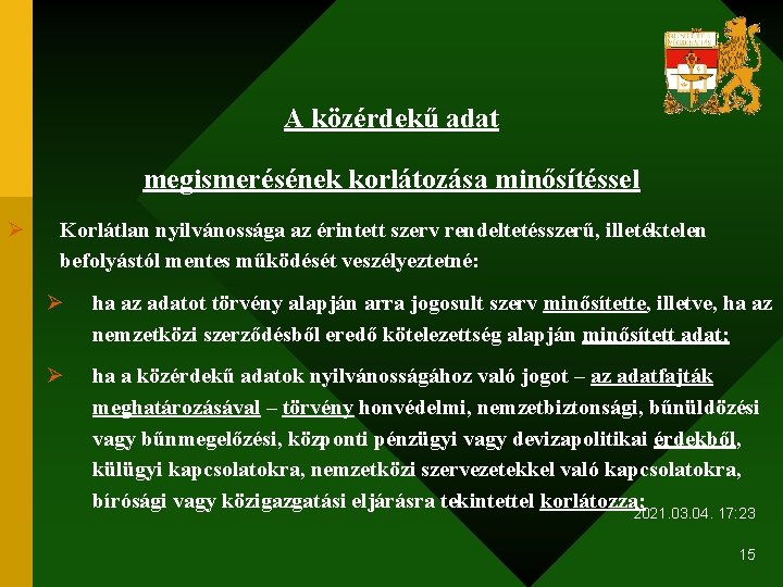 A közérdekű adat megismerésének korlátozása minősítéssel Ø Korlátlan nyilvánossága az érintett szerv rendeltetésszerű, illetéktelen
