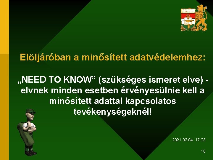 Elöljáróban a minősített adatvédelemhez: „NEED TO KNOW” (szükséges ismeret elve) elvnek minden esetben érvényesülnie