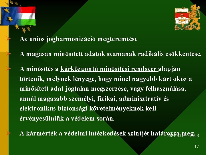 Ø Az uniós jogharmonizáció megteremtése Ø A magasan minősített adatok számának radikális csökkentése. Ø