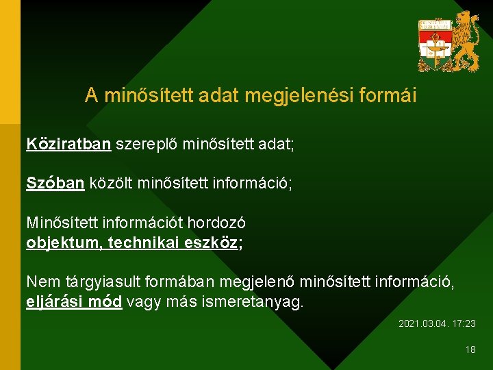 A minősített adat megjelenési formái Köziratban szereplő minősített adat; Szóban közölt minősített információ; Minősített