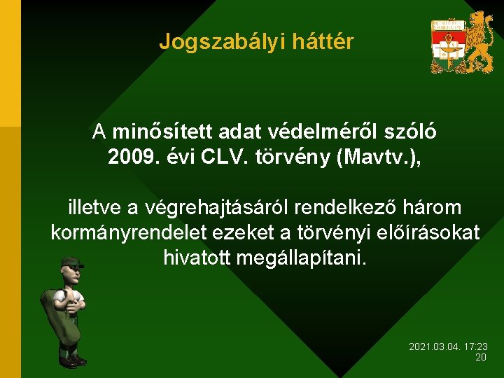 Jogszabályi háttér A minősített adat védelméről szóló 2009. évi CLV. törvény (Mavtv. ), illetve