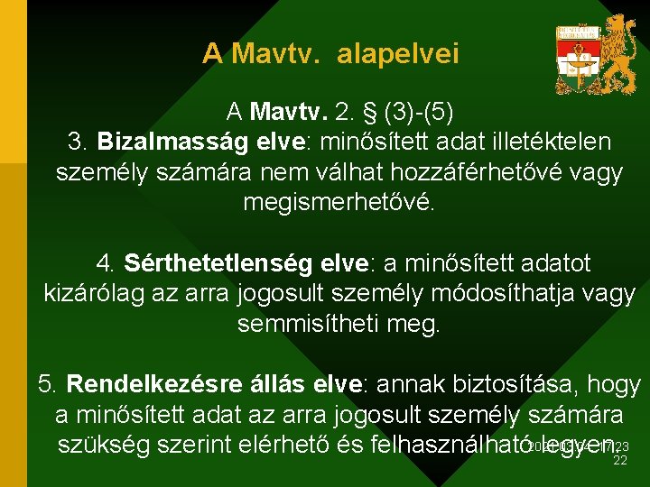 A Mavtv. alapelvei A Mavtv. 2. § (3)-(5) 3. Bizalmasság elve: minősített adat illetéktelen