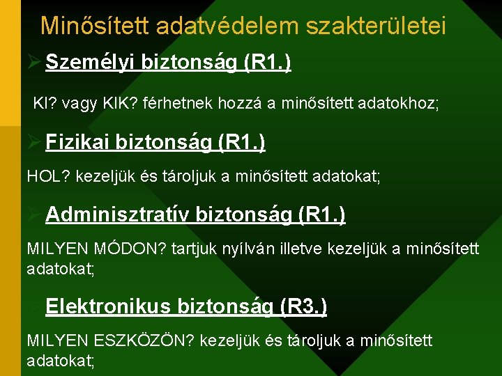 Minősített adatvédelem szakterületei Ø Személyi biztonság (R 1. ) KI? vagy KIK? férhetnek hozzá