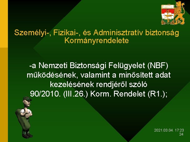 Személyi-, Fizikai-, és Adminisztratív biztonság Kormányrendelete -a Nemzeti Biztonsági Felügyelet (NBF) működésének, valamint a