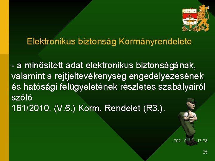 Elektronikus biztonság Kormányrendelete - a minősített adat elektronikus biztonságának, valamint a rejtjeltevékenység engedélyezésének és