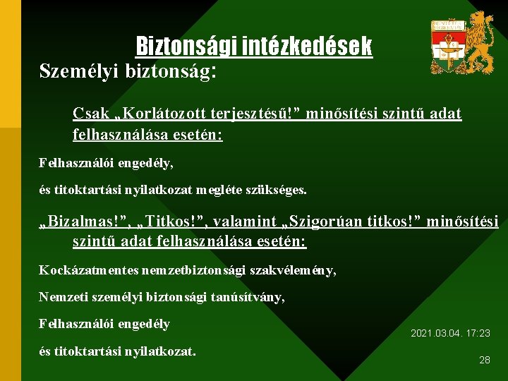 Biztonsági intézkedések Személyi biztonság: Csak „Korlátozott terjesztésű!” minősítési szintű adat felhasználása esetén: Felhasználói engedély,
