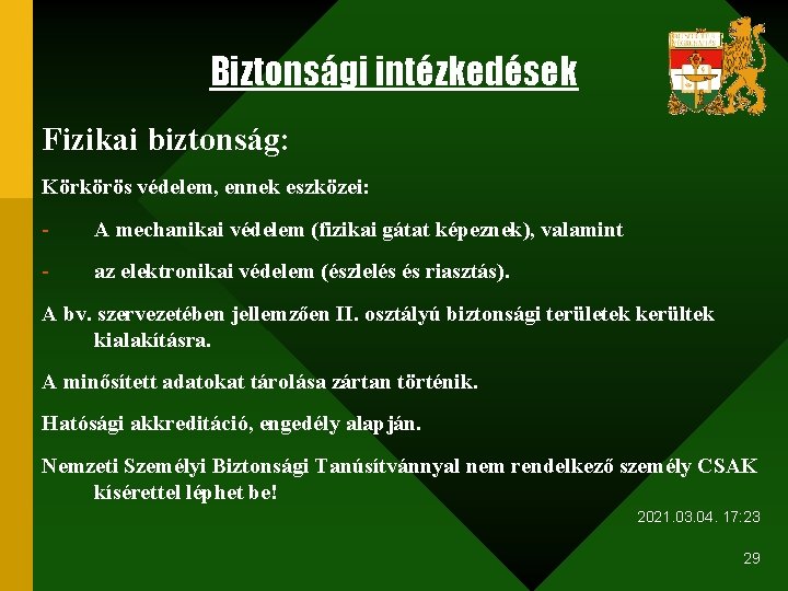 Biztonsági intézkedések Fizikai biztonság: Körkörös védelem, ennek eszközei: - A mechanikai védelem (fizikai gátat