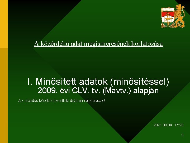 A közérdekű adat megismerésének korlátozása I. Minősített adatok (minősítéssel) 2009. évi CLV. tv. (Mavtv.