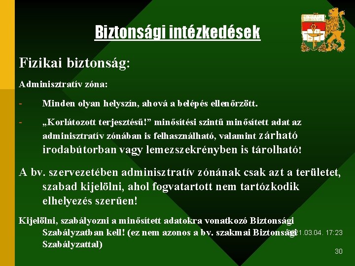 Biztonsági intézkedések Fizikai biztonság: Adminisztratív zóna: - Minden olyan helyszín, ahová a belépés ellenőrzött.