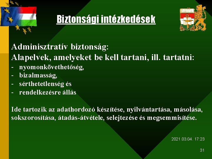 Biztonsági intézkedések Adminisztratív biztonság: Alapelvek, amelyeket be kell tartani, ill. tartatni: - nyomonkövethetőség, bizalmasság,