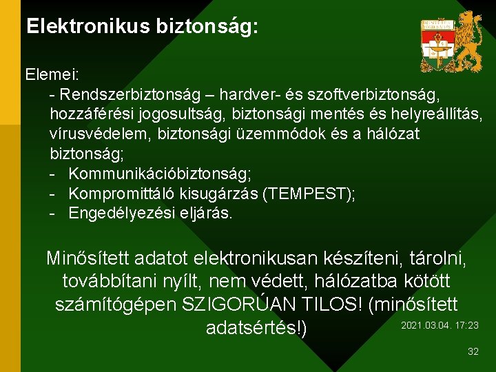 Elektronikus biztonság: Elemei: - Rendszerbiztonság – hardver- és szoftverbiztonság, hozzáférési jogosultság, biztonsági mentés és