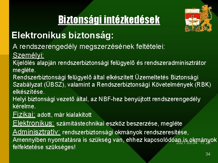 Biztonsági intézkedések Elektronikus biztonság: A rendszerengedély megszerzésének feltételei: Személyi: Kijelölés alapján rendszerbiztonsági felügyelő és