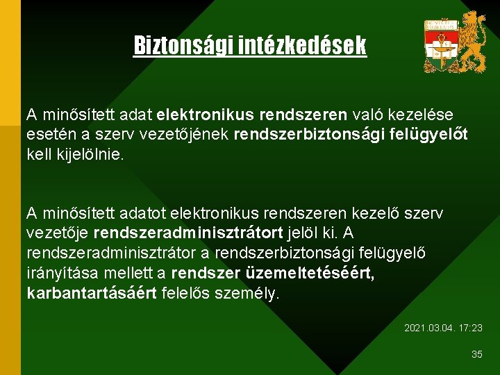 Biztonsági intézkedések A minősített adat elektronikus rendszeren való kezelése esetén a szerv vezetőjének rendszerbiztonsági