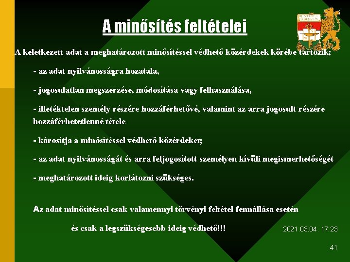 A minősítés feltételei A keletkezett adat a meghatározott minősítéssel védhető közérdekek körébe tartozik; -