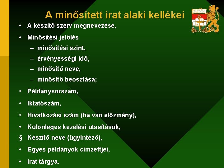 A minősített irat alaki kellékei • A készítő szerv megnevezése, • Minősítési jelölés –