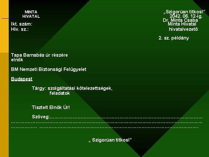 „Szigorúan titkos!” 2042. 06. 12 -ig. Dr. Minta Csaba Minta Hivatal hivatalvezető MINTA HIVATAL