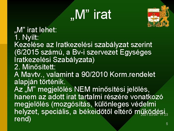 „M” irat lehet: 1. Nyílt: Kezelése az Iratkezelési szabályzat szerint (6/2015 számú, a Bv-i