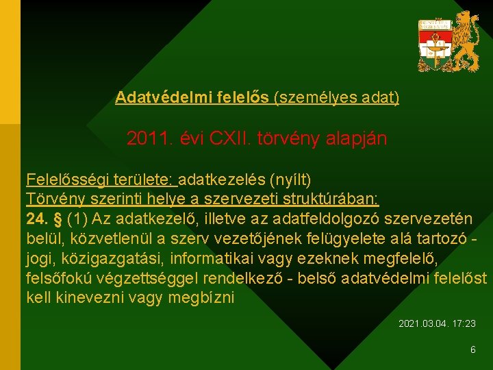 Adatvédelmi felelős (személyes adat) 2011. évi CXII. törvény alapján Felelősségi területe: adatkezelés (nyílt) Törvény