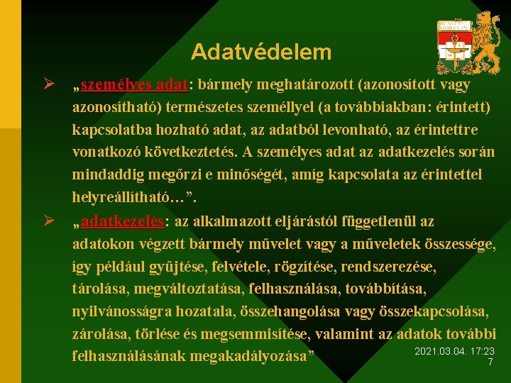 Adatvédelem Ø „személyes adat: bármely meghatározott (azonosított vagy azonosítható) természetes személlyel (a továbbiakban: érintett)
