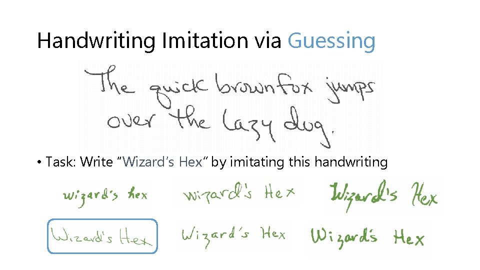 Handwriting Imitation via Guessing • Task: Write “Wizard’s Hex” by imitating this handwriting 