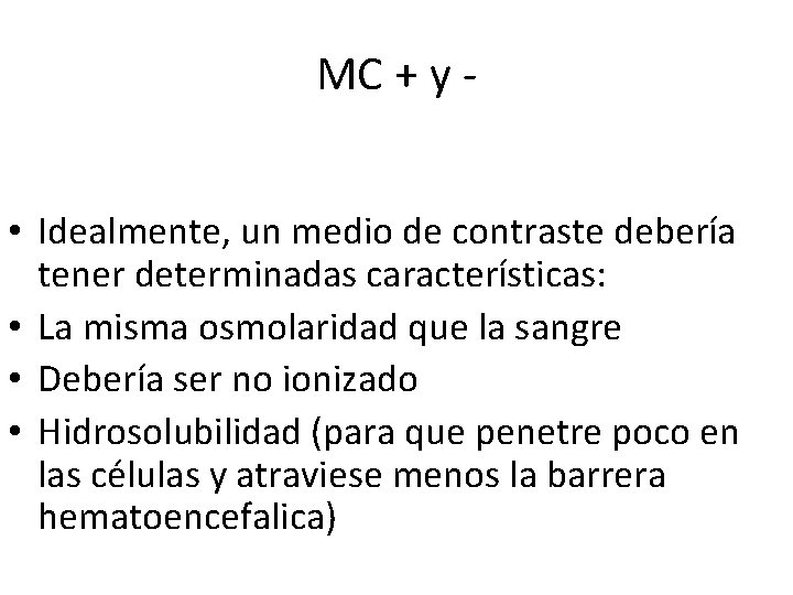 MC + y • Idealmente, un medio de contraste debería tener determinadas características: • MC + y • Idealmente, un medio de contraste debería tener determinadas características: •