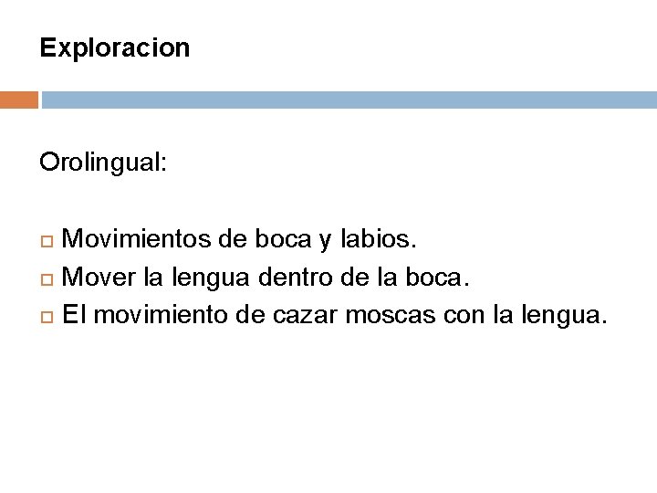 Exploracion Orolingual: Movimientos de boca y labios. Mover la lengua dentro de la boca.