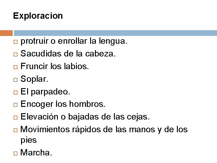 Exploracion protruir o enrollar la lengua. Sacudidas de la cabeza. Fruncir los labios. Soplar.