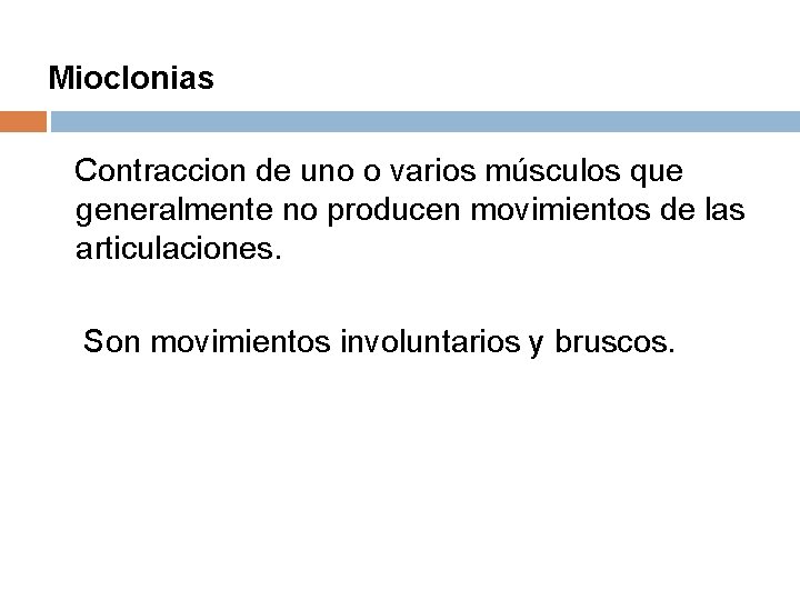 Mioclonias Contraccion de uno o varios músculos que generalmente no producen movimientos de las