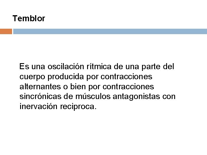 Temblor Es una oscilación rítmica de una parte del cuerpo producida por contracciones alternantes