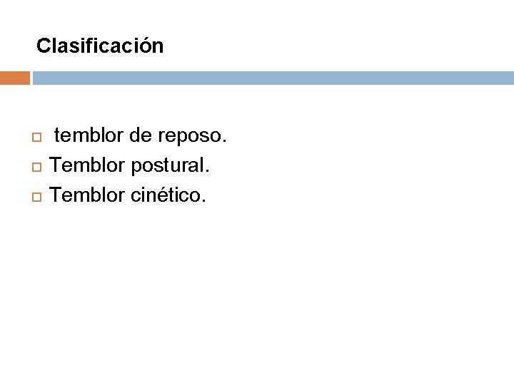 Clasificación temblor de reposo. Temblor postural. Temblor cinético. 